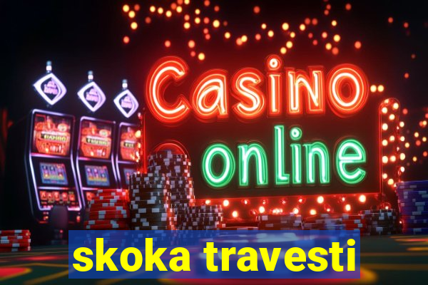 skoka travesti